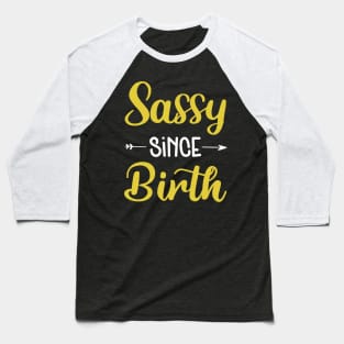 Sassy Since Birth T-shirt For Boys Girls Baseball T-Shirt